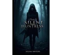The Silent Huntress: In the shadows she walks, in silence she strikes
