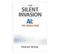 The Silent Invasion: AI, the Hidden Hand