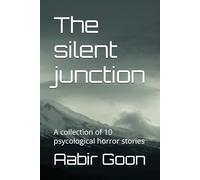 The silent junction: A collection of 10 psycological horror stories