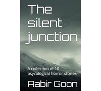 The silent junction: A collection of 10 psycological horror stories