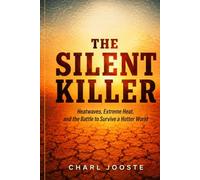 The Silent Killer: Heatwaves, Extreme Heat, and the Battle to Survive a Hotter World