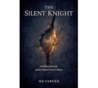 THE SILENT KNIGHT: On Silence, Survival, and the Human Cost of Honor