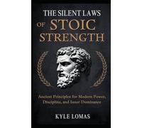 THE SILENT LAWS OF STOIC STRENGTH: Ancient Principles for Modern Power, Discipline, and Unbreakable Inner Control