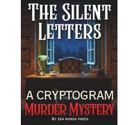 The Silent Letters - Murder Mystery Cryptograms: Logic Puzzles for Adults - One Story with 25 Chapters & 134 Cryptograms That Reveal the Truth