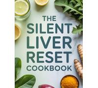 The Silent Liver Reset Cookbook: Easy Detox Recipes and Natural Strategies to Reclaim Liver Health Without Medication