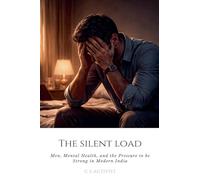 The Silent Load: Men, Mental Health, and the Pressure to be Strong in Modern India