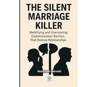 The Silent Marriage Killer: Identifying and Overcoming Communication Barriers That Destroy Relationships