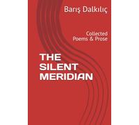 THE SILENT MERIDIAN: Collected Poems & Prose