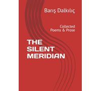 THE SILENT MERIDIAN: Collected Poems & Prose