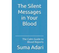 The Silent Messages in Your Blood: The Calm Guide to Blood Reports