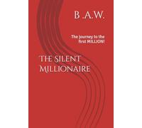 The Silent Millionaire: The journey to the first MILLION!
