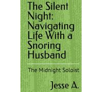 The Silent Night: Navigating Life With a Snoring Husband: The Midnight Soloist