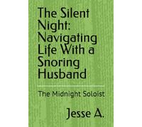 The Silent Night: Navigating Life With a Snoring Husband: The Midnight Soloist