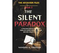 The Silent Paradox: The Aryaveer Files - Book 2 - A Psychological Detective Thriller Where Human Choices Become Deadly Traps