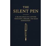 The Silent Pen: A Blank Space to Capture Thoughts, Dreams, and Daily Inspiration