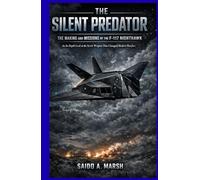 The Silent Predator: The Making and Missions of the F-117 Nighthawk: An In-Depth Look at the Secret Weapon That Changed Modern Warfare"