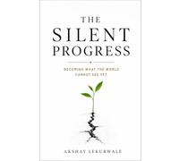 THE SILENT PROGRESS: Becoming What the World Cannot See Yet