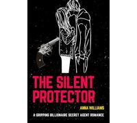 The Silent Protector: A Gripping Billionaire Secret Agent Romance