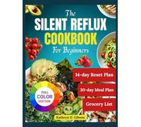 The Silent Reflux Cookbook for Beginners: 75 Low-Acid Recipes to Soothe LPR, Acid Reflux, and GERD Symptoms Naturally