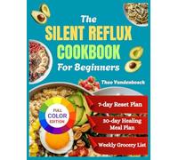 The Silent Reflux Cookbook For Beginners: Heal Your Throat, Calm Your Stomach, and Enjoy Delicious Recipes for Lasting Comfort and Natural Relief