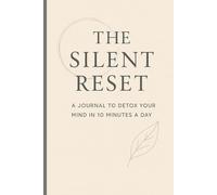 The silent Reset: A journal to detox your mind in 10 minutes a day
