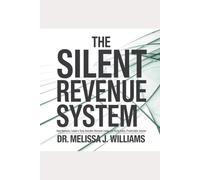 The Silent Revenue System™: How Business Leaders Stop Invisible Revenue Leaks and Build Calm, Predictable Income