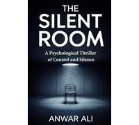 The Silent Room: A Dark Psychological Thriller About Power and Silence