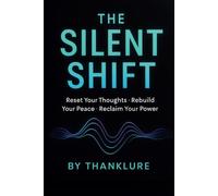 The Silent Shift: Reset your thoughts. Rebuild your peace. Reclaim your power.