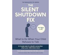 The Silent Shutdown Fix (6-10 Years) What to Do When Your Child Refuses to Talk: Tool-Based Workbook for Real Change | A 4-week plan to rebuild connection when your child shuts down