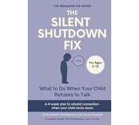The Silent Shutdown Fix (6-10 Years) What to Do When Your Child Refuses to Talk: Tool-Based Workbook for Real Change | A 4-week plan to rebuild connection when your child shuts down