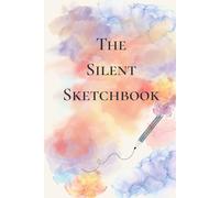 The Silent Sketchbook.: Blank Pages, Infinite Possibilities