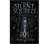 The Silent Squeeze: Winning Wealth in an Economy Designed to Drain You