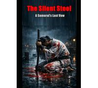 The Silent Steel: : A Samurai’s Last Vow