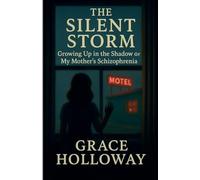 The Silent Storm: Growing Up in the Shadow of My Mother's Schizophrenia
