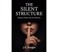 The Silent Structure: Because Power Needs No Witness