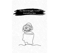 The Silent Struggle: A Grief Journal For Men