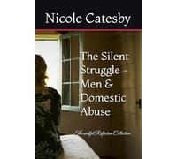 The Silent Struggle - Men & Domestic Abuse: The soulful Reflection Collection