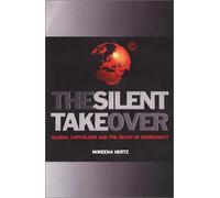 The Silent Takeover: Global Capitalism and the Death of Democracy