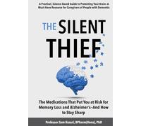 The Silent Thief: The Medications That Put You at Risk for Memory Loss and Alzheimer’s-And How to Stay Sharp: A must-have resource for caregivers of loved ones with dementia