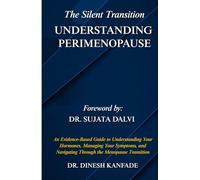 The Silent Transition: UNDERSTANDING PERIMENOPAUSE: An Evidence-Based Guide to Understanding Your Hormones, Managing Your Symptoms, and Navigating Through the Menopause Transition