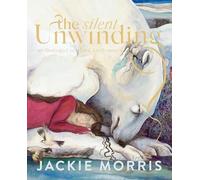 Jackie Morris The Silent Unwinding (Copertina rigida)
