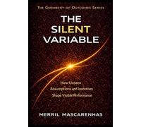 The Silent Variable: The Hidden Forces That Shape Outcomes