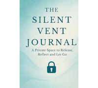 The Silent Vent Journal: A Private Space to Release, Reflect and Let Go