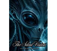 The Silent Visitors: A Coloring Book for Adults Featuring Intricate Alien Encounters, Futuristic Worlds, and Mysterious Extraterrestrial Visitors