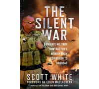 The Silent War: A Private Military Contractor’s Memoir from Edinburgh to Baghdad