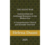 THE SILENT WAR Antimicrobial and Antifungal Resistance in the Modern Era A Comprehensive Clinical and Scientific Overview