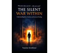 The Silent War Within: Understanding Fear, Anxiety, and Emotional Healing