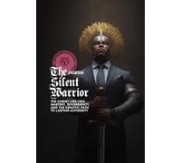 The Silent Warrior: The Christ-Like CEO: Mastery, Sovereignty, and the Kenotic Path to Lasting Authority
