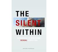 The Silent Within: A Process to overcome sexual addiction
