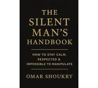 The SilentT Man’s Handbook: How to Stay Calm, Respected & Impossible to Manipulate